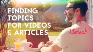 How to find great topics for new blog post videos