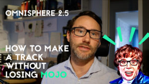 How to make a track without losing mojo - with Omnisphere 2.5