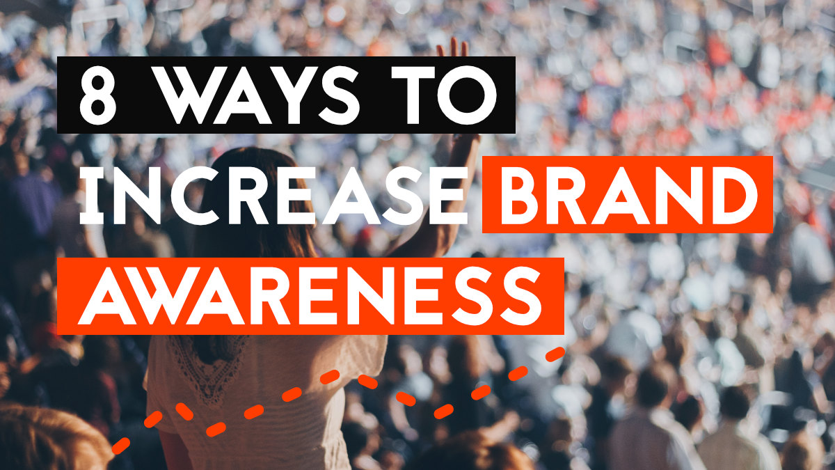 8 ways to increase brand awareness